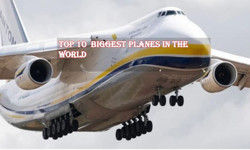 Top 10: Largest Aircraft In The World